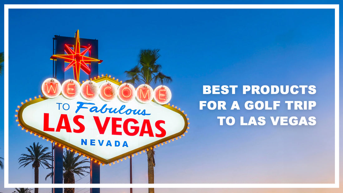 Best Products for a Golf Trip to Las Vegas